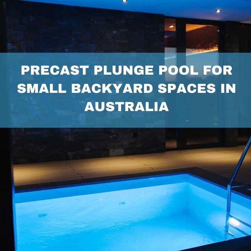 Precast Plunge Pools for small backyard spaces