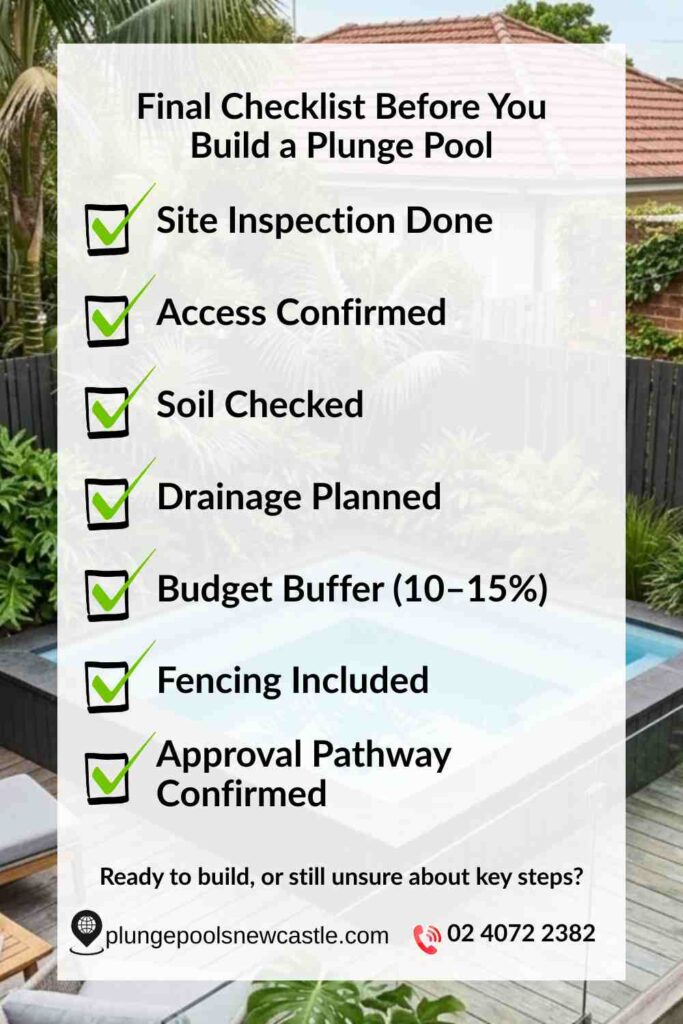 Final checklist before building a plunge pool in Australia, including site inspection, access, soil check, drainage planning, budget buffer, pool fencing compliance, and approval pathway like CDC or DA.
