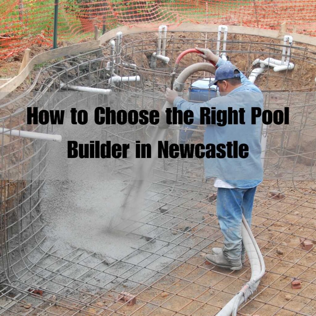how to choose the right pool builder newcastle nsw